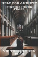 Help For Anxiety: Finding Inner Peace B0CSG3SFT7 Book Cover