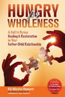 Hungry for Wholeness: A Call to Pursue Healing & Restoration in Your Father-Child Relationship 1973836793 Book Cover