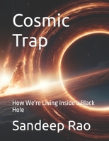 Cosmic Trap: How We're Living Inside a Black Hole B0G64FMVF1 Book Cover