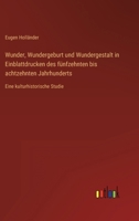 Wunder, Wundergeburt und Wundergestalt in Einblattdrucken des f?nfzehnten bis achtzehnten Jahrhunderts: Eine kulturhistorische Studie 3368466399 Book Cover