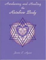 Awakening and Healing the Rainbow Body 0964876353 Book Cover