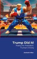 Trump Did It!: Poetry for President Trump's Victory 1300640863 Book Cover