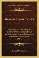 General-Register V1-25: Jahrgang 1872 Bis 1896, Zu Biedermanns Centralblatt Fur Agrikulturchemie Und Rationellen Landwirtschafts-Betrieb (1901) 1160826919 Book Cover