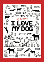 Off the Leash I Love My Dog Chunky Notebook (A6) 071123597X Book Cover