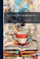 Les poètes humoristes: anthologie de poèmes humoristiques du XIIIe siècle à nos jours 117264988X Book Cover