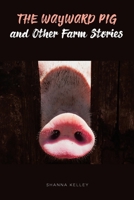 The Wayward Pig and Other Farm Stories 1644688557 Book Cover