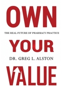 Own Your Value : The Real Future of Pharmacy Practice Revealed 1632970163 Book Cover