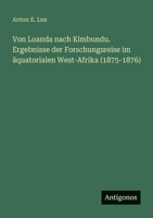 Von Loanda nach Kimbundu. Ergebnisse der Forschungsreise im äquatorialen West-Afrika (1875-1876) (German Edition) 3563401934 Book Cover