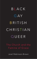 Black, Gay, British, Christian, Queer: Church and the Famine of Grace 0334060486 Book Cover