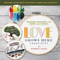Love Grows Here Embroidery: Modern Patterns for Home and Family 168412736X Book Cover