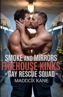 Smoke and Mirrors: Firehouse Kink--Gay Rescue Squad B0F7GFJ98W Book Cover