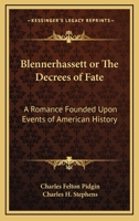 Blennerhassett or the Decrees of Fate: a Romance founded Upon Events of American History 101478817X Book Cover
