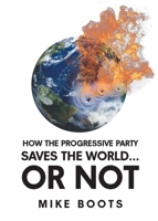 How the Progressive Party Saves the World... or Not 1662484852 Book Cover
