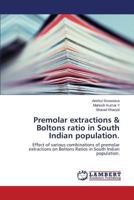 Premolar extractions & Boltons ratio in South Indian population. 3659591556 Book Cover