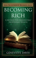 Becoming Rich: A Method for Manifesting Exceptional Wealth 151521379X Book Cover