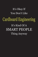 It's Okay If You Don't Like Cardboard Engineering It's Kind Of A Smart People Thing Anyway: Blank Lined Notebook Journal Gift Idea 1696436702 Book Cover