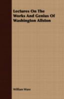 Lectures On The Works And Genius Of Washington Allston 0548490724 Book Cover