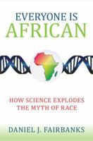 Everyone Is African: How Science Explodes the Myth of Race 1633880184 Book Cover