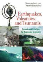Earthquakes, Volcanoes, and Tsunamis: Projects and Principles for Beginning Geologists 1556528019 Book Cover