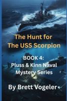 The Hunt for The USS Scorpion: BOOK 4: The Pluss & Kinn Naval Mystery Series B0G471MB18 Book Cover