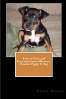 How to Train and Understand your Miniature Pinscher Puppy & Dog 1466478713 Book Cover