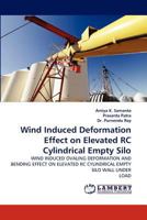 Wind Induced Deformation Effect on Elevated RC Cylindrical Empty Silo: WIND INDUCED OVALING DEFORMATION AND BENDING EFFECT ON ELEVATED RC CYLINDRICAL EMPTY SILO WALL UNDER LOAD 3843371490 Book Cover