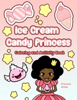 Ice Cream Candy Princess: Coloring and Activity Book B0BLQVZPD8 Book Cover