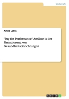 "Pay for Performance"-Ansatze in Der Finanzierung Von Gesundheitseinrichtungen 365689616X Book Cover