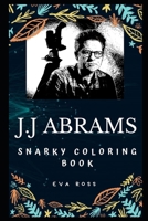 J.J Abrams Snarky Coloring Book: An American Filmmaker. 1712806025 Book Cover