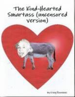 The Kind-Hearted Smartass (Uncensored Version) 1257846485 Book Cover
