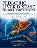 Pediatric Liver Disease Diagnosis and Treatment: Evidence-Based Textbook Covering Cholestatic, Metabolic & Inflammatory Hepatobiliary Pathology for GI Fellows B0HBQB2VFL Book Cover