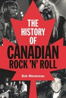 The History of Canadian Rock 'n' Roll 1480367117 Book Cover