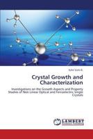 Crystal Growth and Characterization: Investigations on the Growth Aspects and Property Studies of Non Linear Optical and Ferroelectric Single Crystals 3848438062 Book Cover