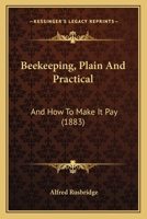 Beekeeping, Plain And Practical: And How To Make It Pay 1104621916 Book Cover