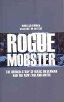Rogue Mobster: The Untold Story of Mark Silverman and the New England Mafia 0984233385 Book Cover