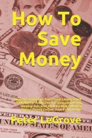 How To Save Money: Money Saving Tips On Frugal Living, Brick And Mortar And Grocery Shopping Using Weekly Ads And How To Make Money Online Doing Online Jobs From Home (Live Cheap In An UnCheap World) 1676015817 Book Cover