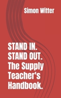 STAND IN. STAND OUT. The Supply Teacher’s Handbook B0F7RKNZTL Book Cover