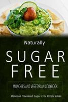 Naturally Sugar-Free - Munchies and Vegetarian Cookbook: Delicious Sugar-Free and Diabetic-Friendly Recipes for the Health-Conscious 1500282340 Book Cover