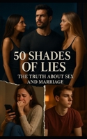 50 Shades Of Lies: The Truth About Sex and Marriage B0FVXBB5S4 Book Cover