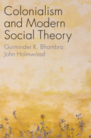 Colonialism and Modern Social Theory 1509541306 Book Cover