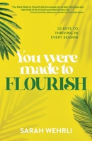 You Were Made to Flourish: 10 keys to thriving in every season 1959095048 Book Cover