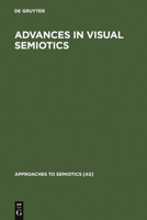 Advances in Visual Semiotics: The Semiotic Web 1992-93 (Approaches to Semiotics) 3110130017 Book Cover