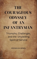 The Courageous Odyssey of an Infantryman: Triumphs, Challenges, and the Unyielding Spirit of Service B0CVCZ1WGB Book Cover