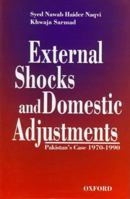 External Shocks and Domestic Adjustment: Pakistan's Case (1970-1990) (Ugc Monograph Series in Economics) 0195776917 Book Cover