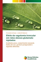 Efeito da vagotomia troncular em ratos obesos glutamato injetados: Avaliados peso, comprimento nasoanal, Índice de Lee, gordura perigonadal e ingestão alimentar. 620204697X Book Cover