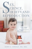 Sex, Science, Society, and Reproduction : The Pill That Changed America 1649900376 Book Cover