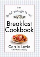 The Good Enough to Eat Breakfast Cookbook 0446679437 Book Cover
