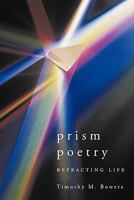 Prism Poetry: Refracting Life 1456752901 Book Cover