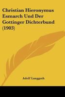 Christian Hieronymus Esmarch Und Der Gottinger Dichterbund (1903) 1148938761 Book Cover