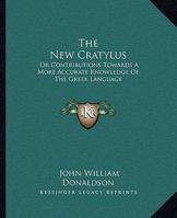 The New Cratylus; or, Contributions Towards a More Accurate Knowledge of the Greek Language 9353958830 Book Cover